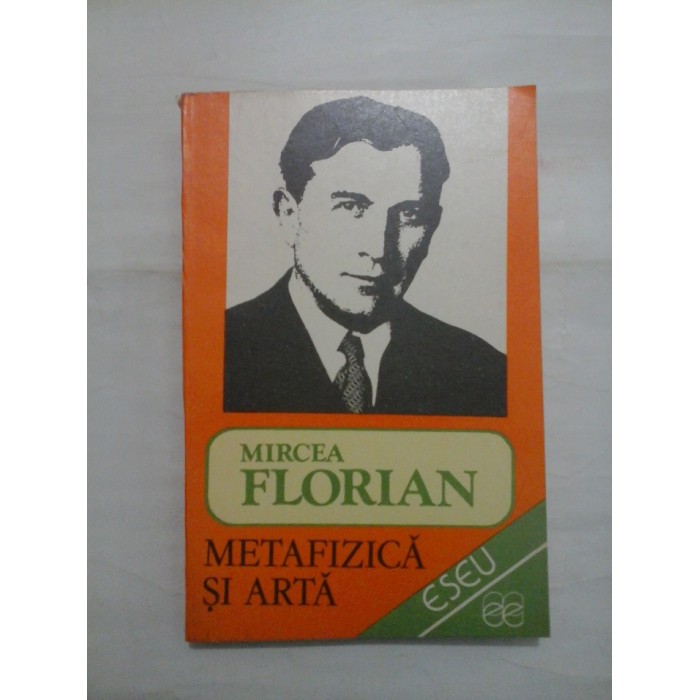 METAFIZICA SI ARTA  -  MIRCEA FLORIAN
